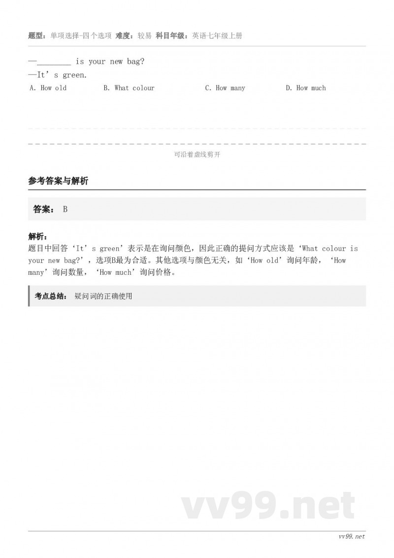 —________ is your new bag?—It’s green. A．How old B．What...